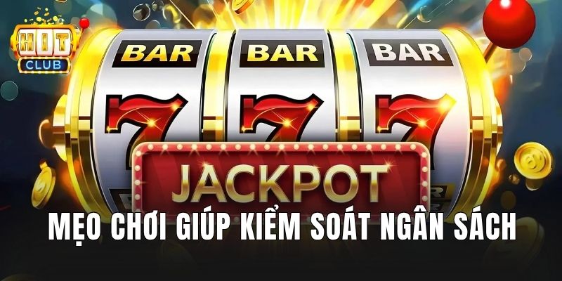 Mẹo chơi giúp kiểm soát ngân sách